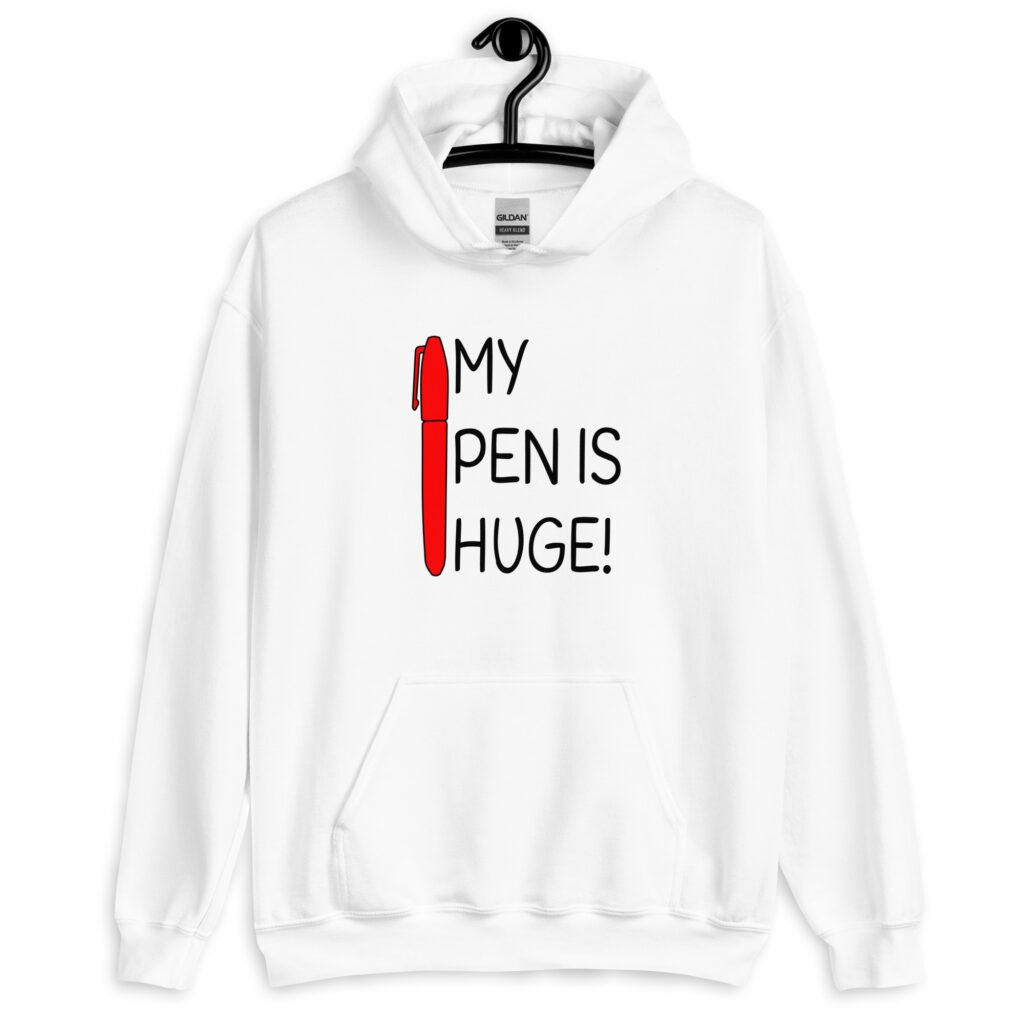 White hoodie sweatshirt with an image of a big red pen and the words 'My pen is huge' printed on the front. The words Pen and is are close together so that at first glance it appears that it says penis instead of pen is.