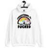White hoodie sweatshirt with a graphic of a kawaii style unicorn and a pastel rainbow with the text 'Everything is fucked' printed on the front.