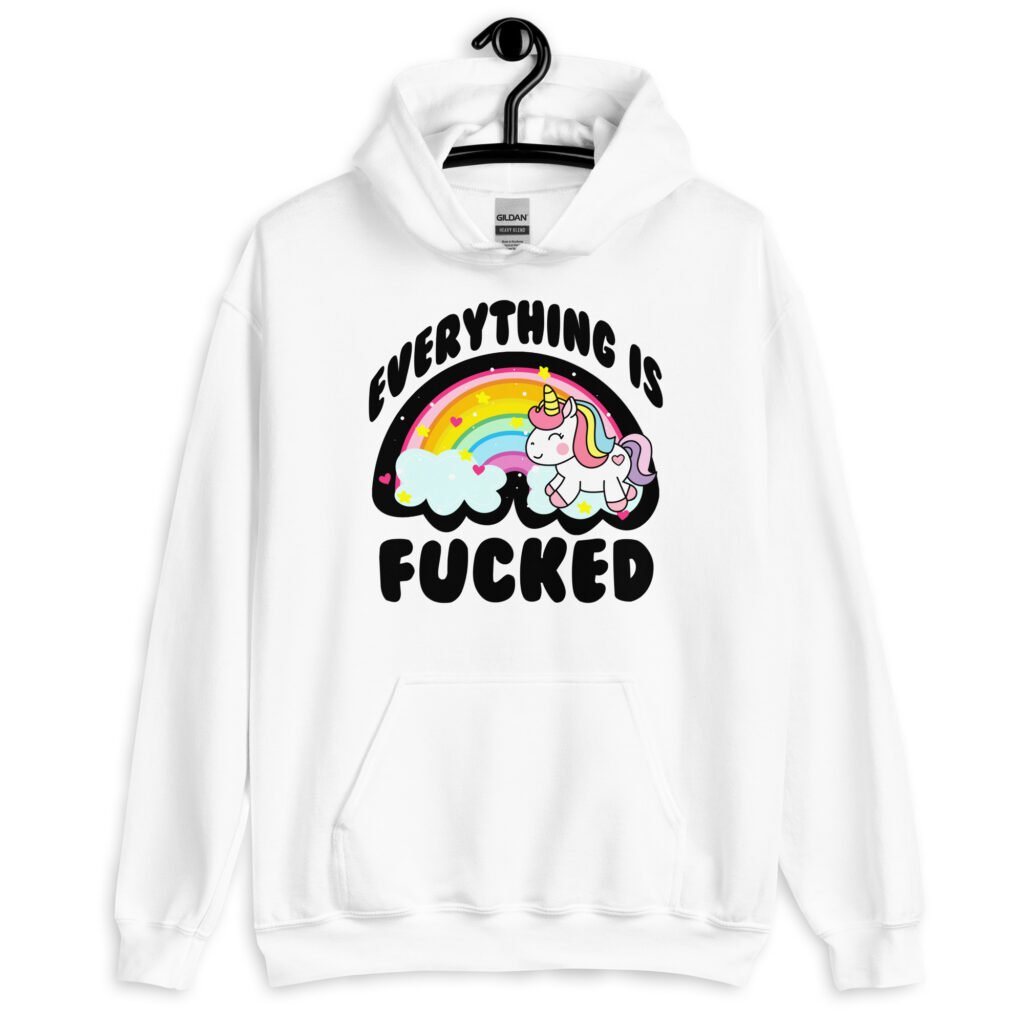 White hoodie sweatshirt with a graphic of a kawaii style unicorn and a pastel rainbow with the text 'Everything is fucked' printed on the front.