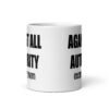 11oz white ceramic mug with the text 'Against all authority accept my mom' printed on both sides.