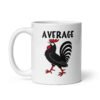 White ceramic mug with image of a rooster and the word 'Average' printed on both sides.
