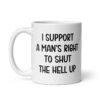 White mens rights support quote mug with the text 'I support a man's right to shut the hell up' printed on both sides.
