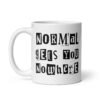 White ceramic coffee mug with the phrase 'Normal gets you nowhere' printed on both sides.