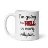 White ceramic mug with the text 'I'm going to hell in every religion' printed on both sides.