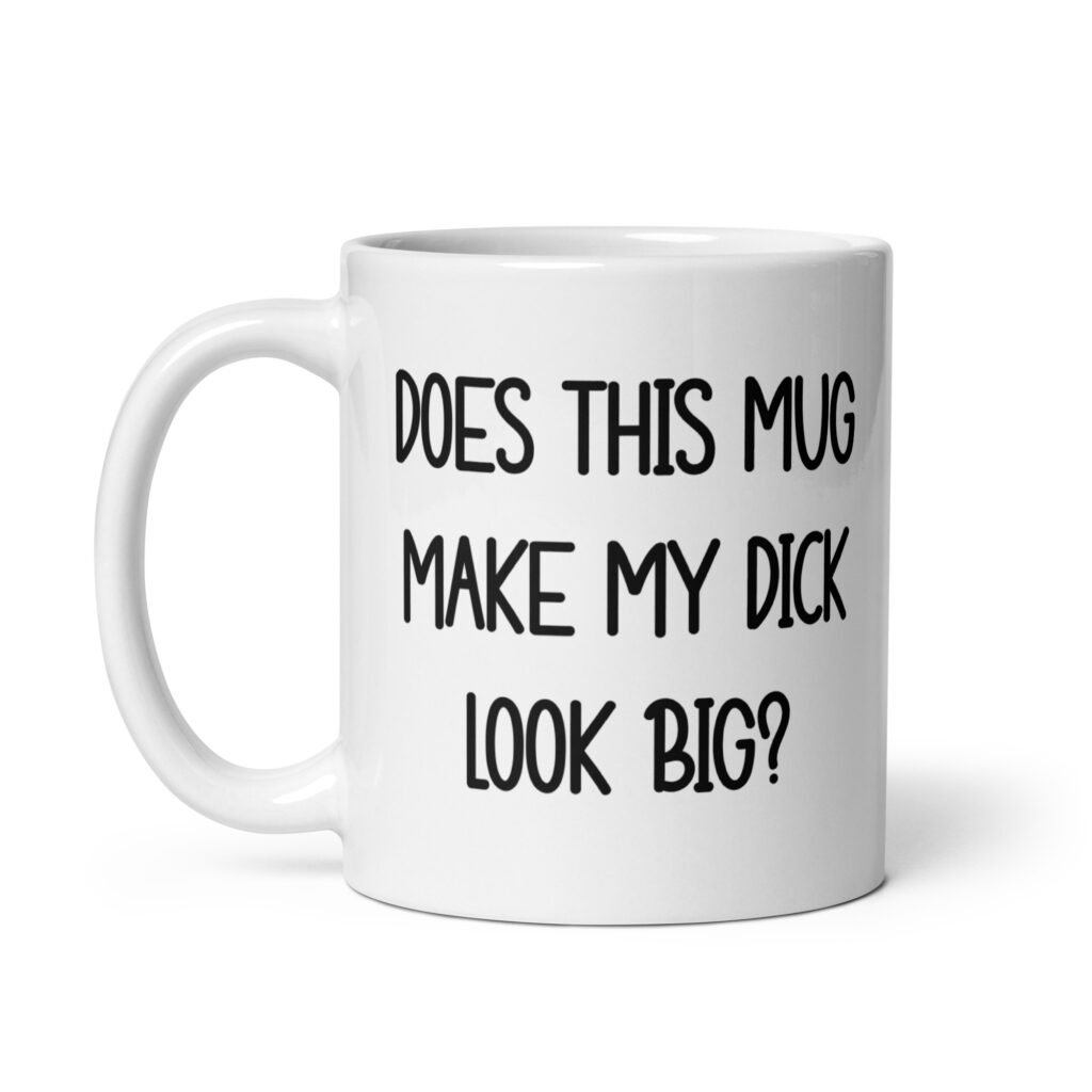 White ceramic coffee mug with the text 'Does this mug make my dick look big?' printed on both sides.