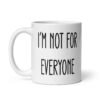 White ceramic coffee mug with the text 'I'm not for everyone' printed on both sides.