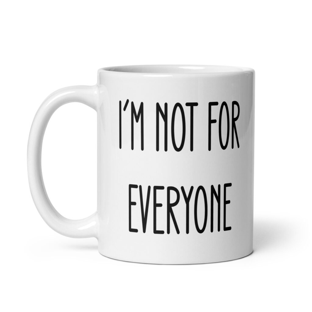 White ceramic coffee mug with the text 'I'm not for everyone' printed on both sides.