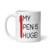 White ceramic coffee mug with an image of a big red pen and the words 'My pen is huge' printed on both sides. The words Pen and is are close together so that at first glance it appears that it says penis instead of pen is.