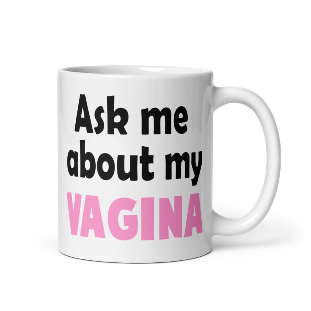 White ceramic mug with the text 'Ask me about my vagina' printed on both sides.