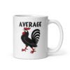 White ceramic mug with image of a rooster and the word 'Average' printed on both sides.