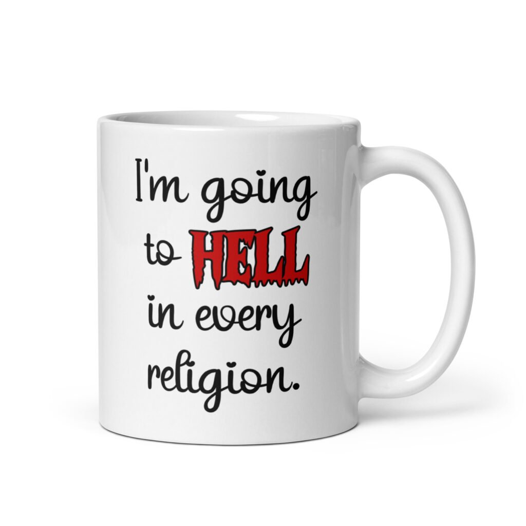 White ceramic mug with the text 'I'm going to hell in every religion' printed on both sides.