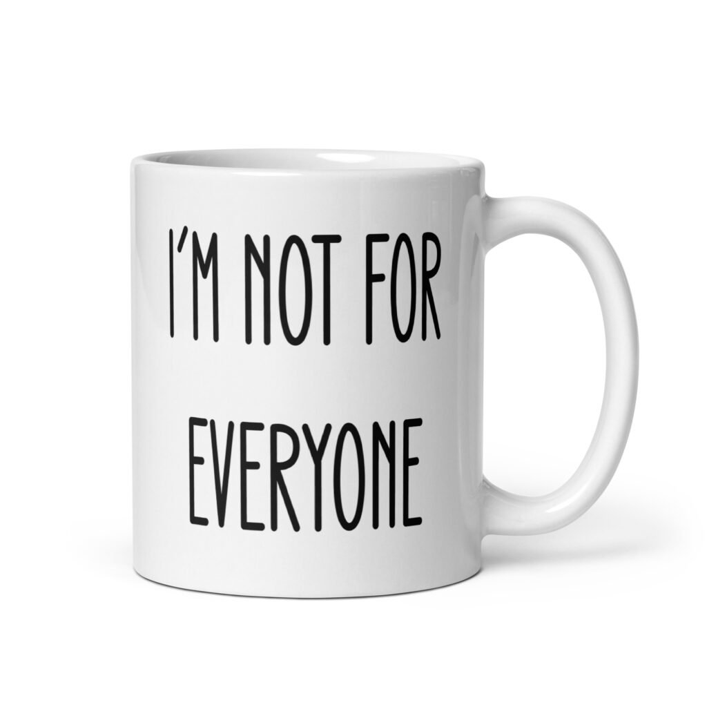White ceramic coffee mug with the text 'I'm not for everyone' printed on both sides.