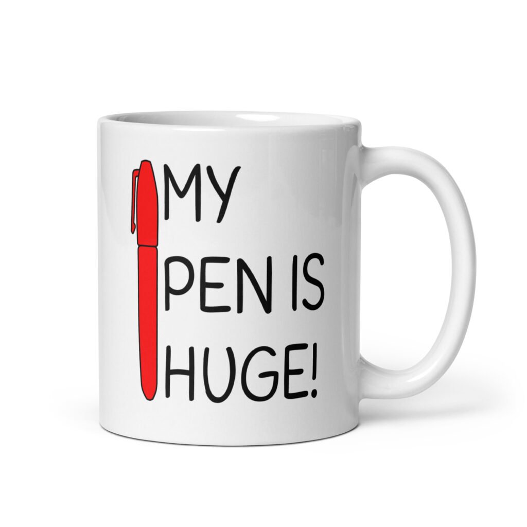 White ceramic coffee mug with an image of a big red pen and the words 'My pen is huge' printed on both sides. The words Pen and is are close together so that at first glance it appears that it says penis instead of pen is.