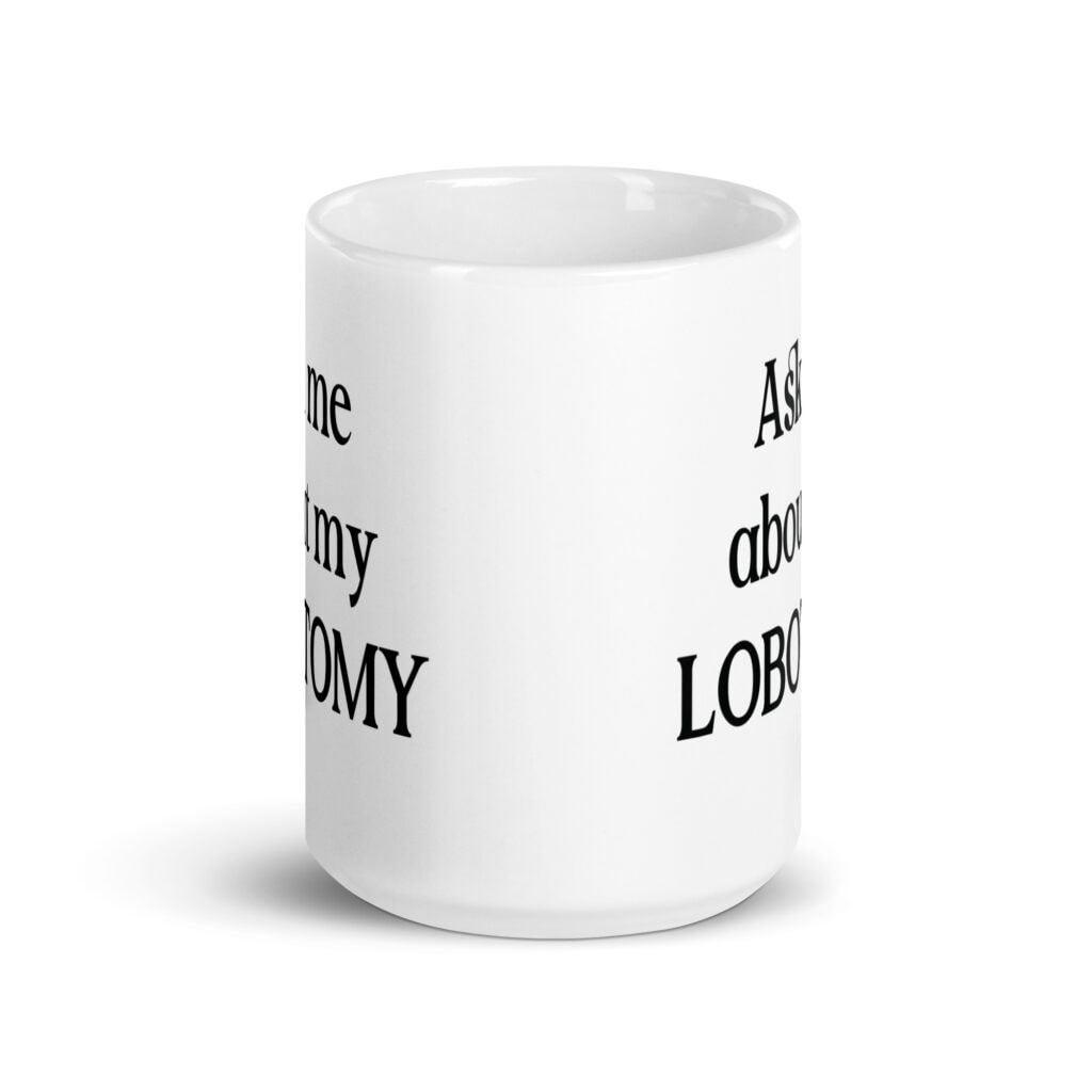White ceramic mug with the text 'Ask me about my lobotomy' printed on both sides.