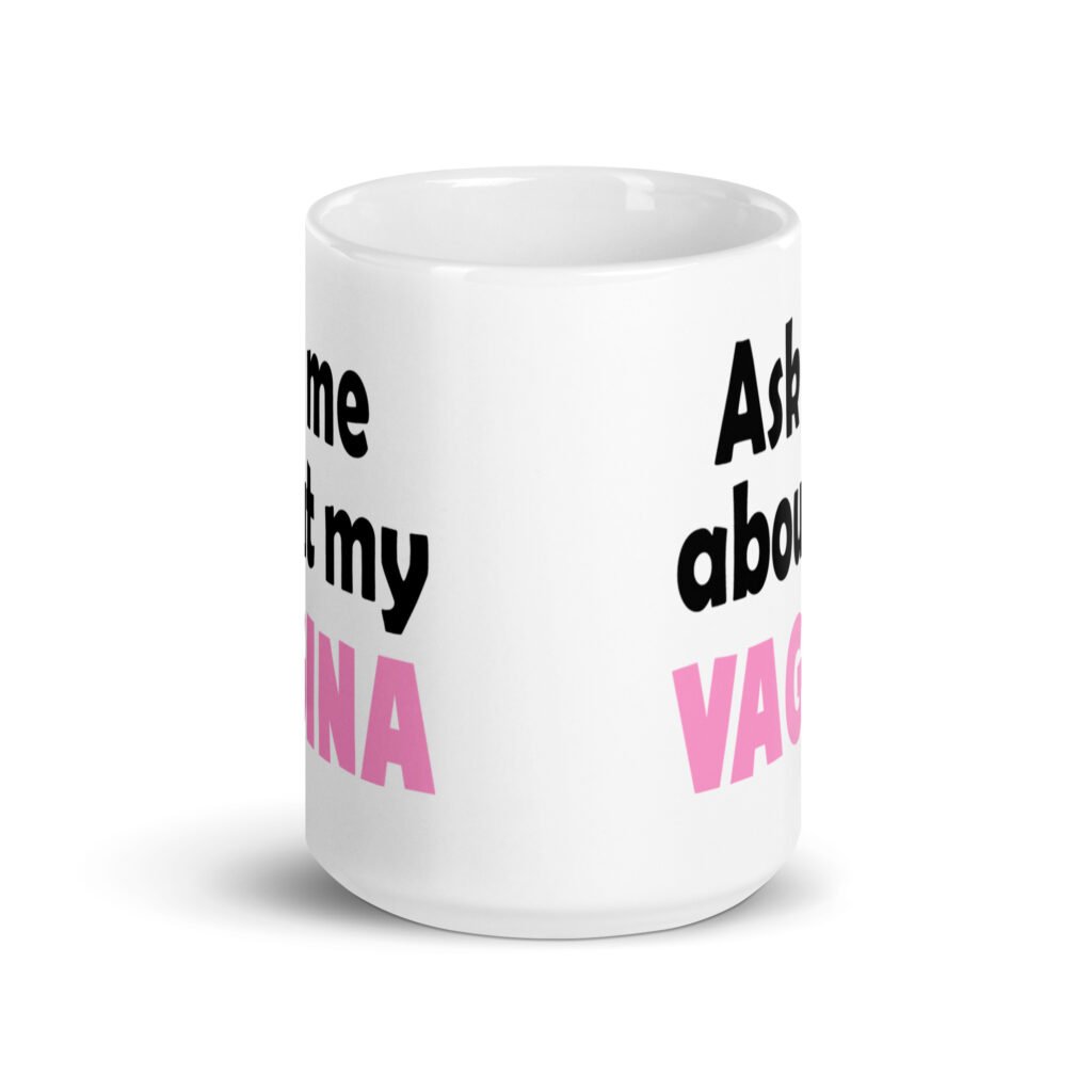 White ceramic mug with the text 'Ask me about my vagina' printed on both sides.
