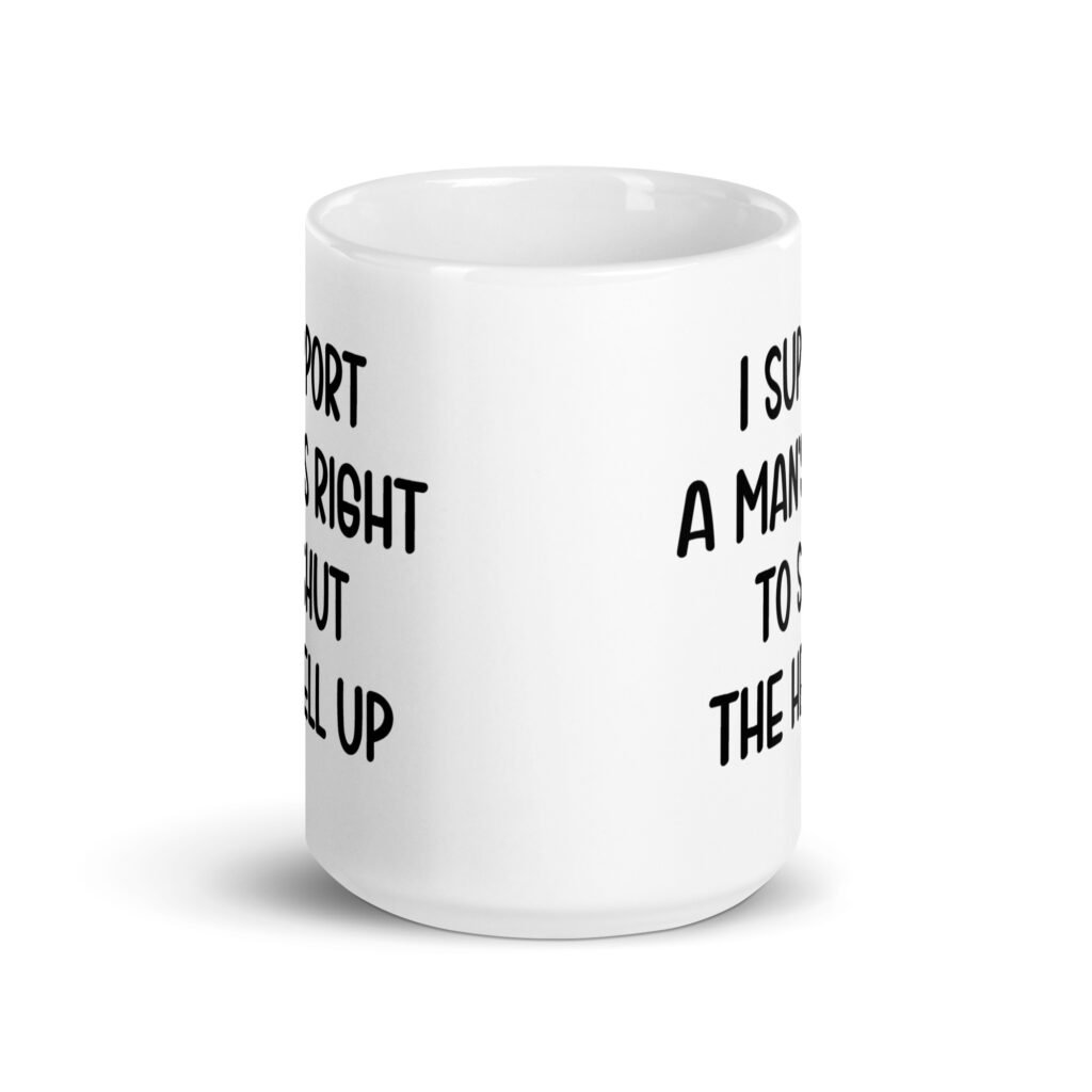 White mens rights support quote mug with the text 'I support a man's right to shut the hell up' printed on both sides.
