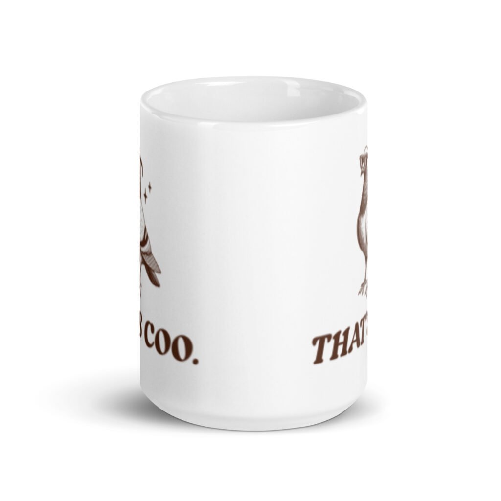 White ceramic mug with an image of a pigeon and the words 'That's coo.' printed on both sides.