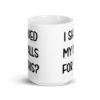 White ceramic coffee mug with the text 'I shaved my balls for this?' printed on both sides.
