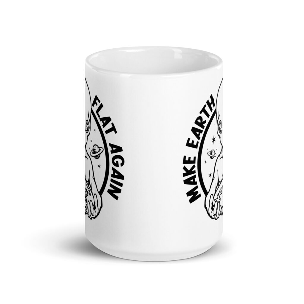 White ceramic coffee mug with an image of an alien holding a flat earth and the phrase 'Make earth flat again' printed on both sides.