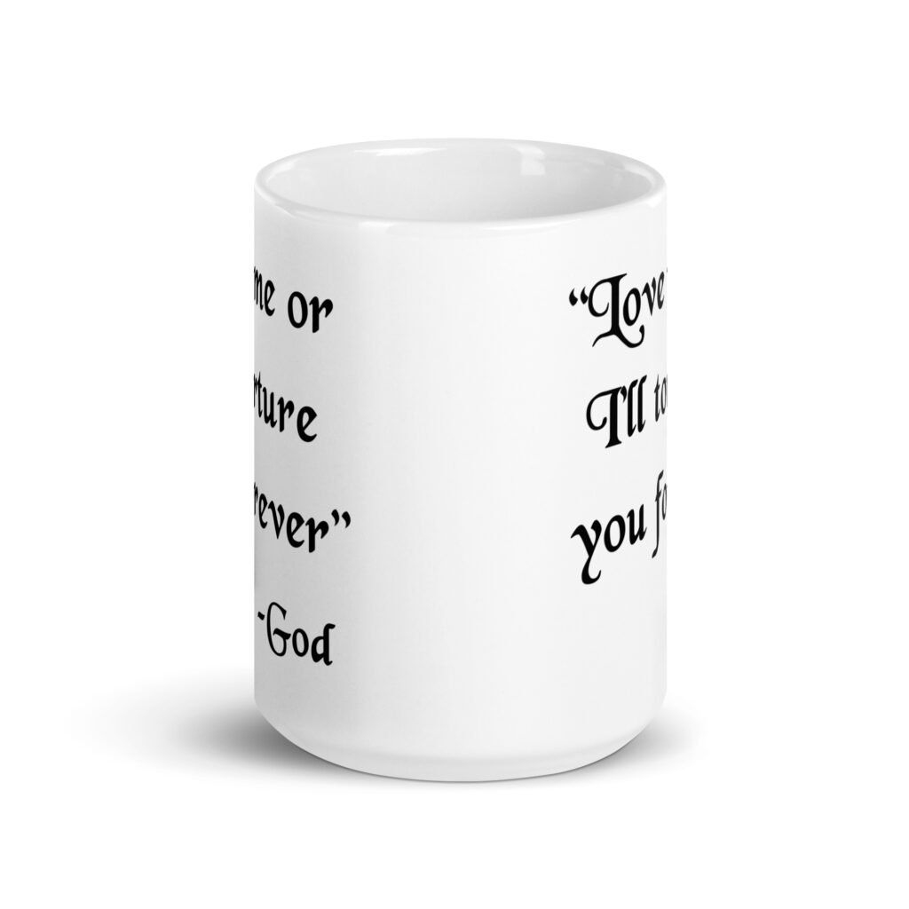 White ceramic mug with the quote 'Love me or I'll torture you forever-God' printed on the front.
