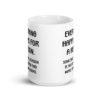 White ceramic mug with the text 'Everything happens for a reason. Sometimes the reason is you're stupid and make bad decisions' printed on both sides.