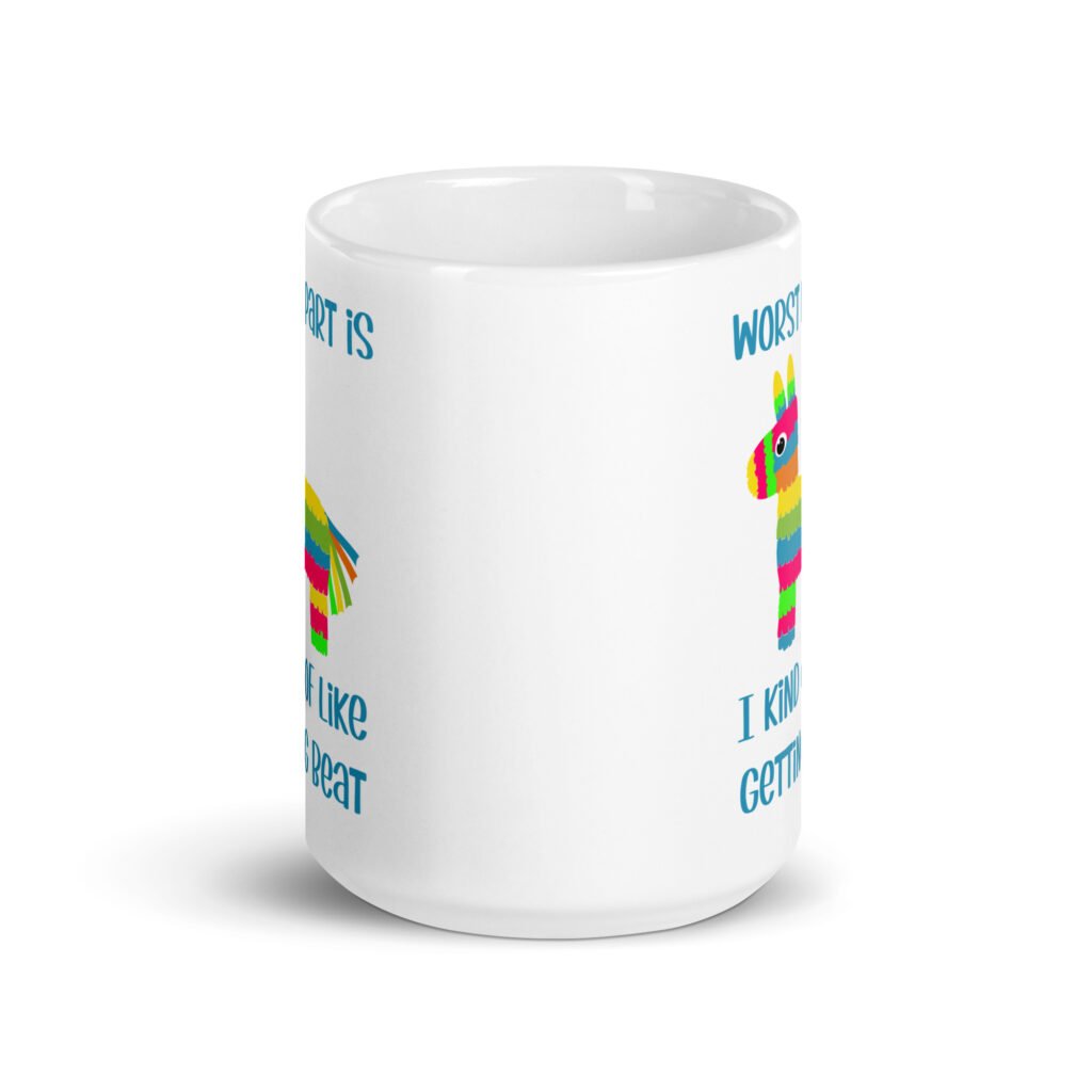 White ceramic coffee mug with an image of a colorful donkey pinata with the words 'Worst part is I kind of like getting beat' printed on both sides.