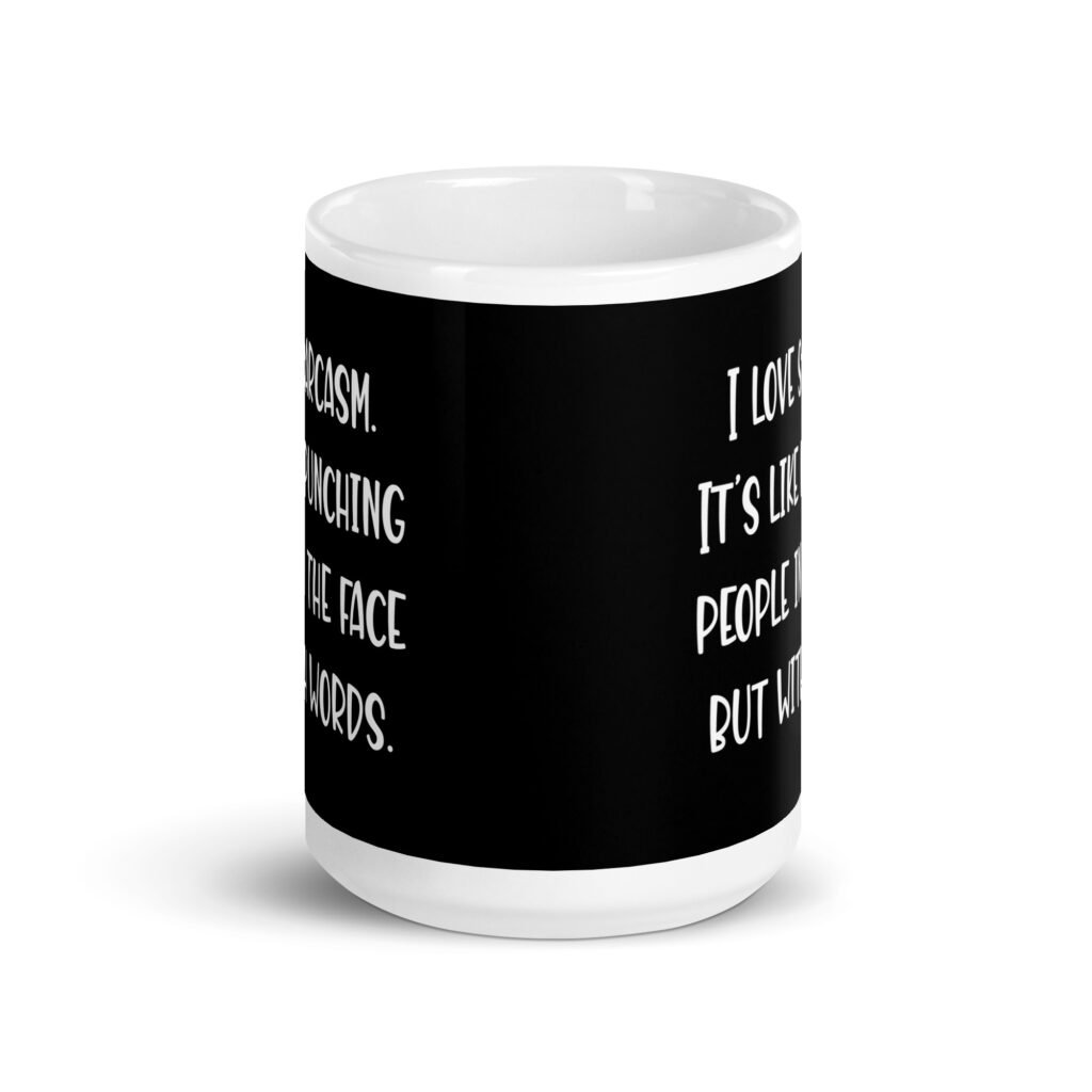 Black and white coffee mug with the text 'I love sarcasm. It's like punching people in the face but with words' printed on both sides.