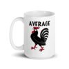 White ceramic mug with image of a rooster and the word 'Average' printed on both sides.
