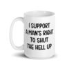White mens rights support quote mug with the text 'I support a man's right to shut the hell up' printed on both sides.