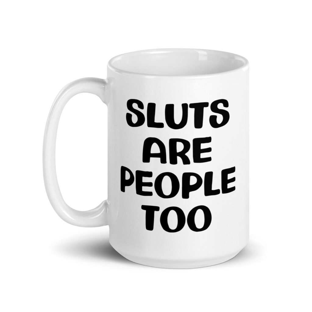 White ceramic mug with the text 'Sluts are people too' printed on both sides.