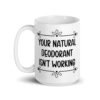 White ceramic mug with the text 'Your natural deodorant isn't working' printed on both sides