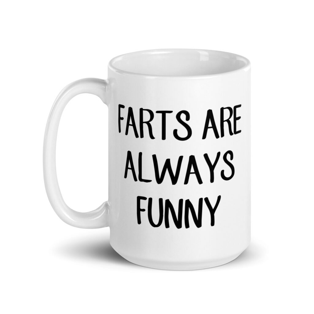 White ceramic coffee mug with the text 'Farts are always funny' printed on both sides.