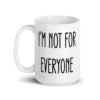 White ceramic coffee mug with the text 'I'm not for everyone' printed on both sides.