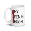 White ceramic coffee mug with an image of a big red pen and the words 'My pen is huge' printed on both sides. The words Pen and is are close together so that at first glance it appears that it says penis instead of pen is.