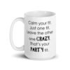 White ceramic coffee mug with the funny phrase 'Calm your tit. Just one tit. Leave the other one crazy. That's your party tit' printed on both sides.