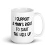 White mens rights support quote mug with the text 'I support a man's right to shut the hell up' printed on both sides.