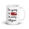 White ceramic mug with the text 'I'm going to hell in every religion' printed on both sides.