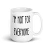 White ceramic coffee mug with the text 'I'm not for everyone' printed on both sides.