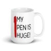 White ceramic coffee mug with an image of a big red pen and the words 'My pen is huge' printed on both sides. The words Pen and is are close together so that at first glance it appears that it says penis instead of pen is.