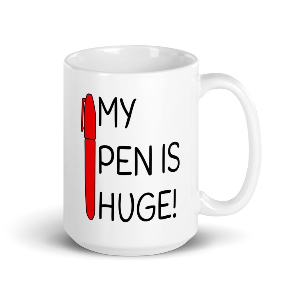White ceramic coffee mug with an image of a big red pen and the words 'My pen is huge' printed on both sides. The words Pen and is are close together so that at first glance it appears that it says penis instead of pen is.