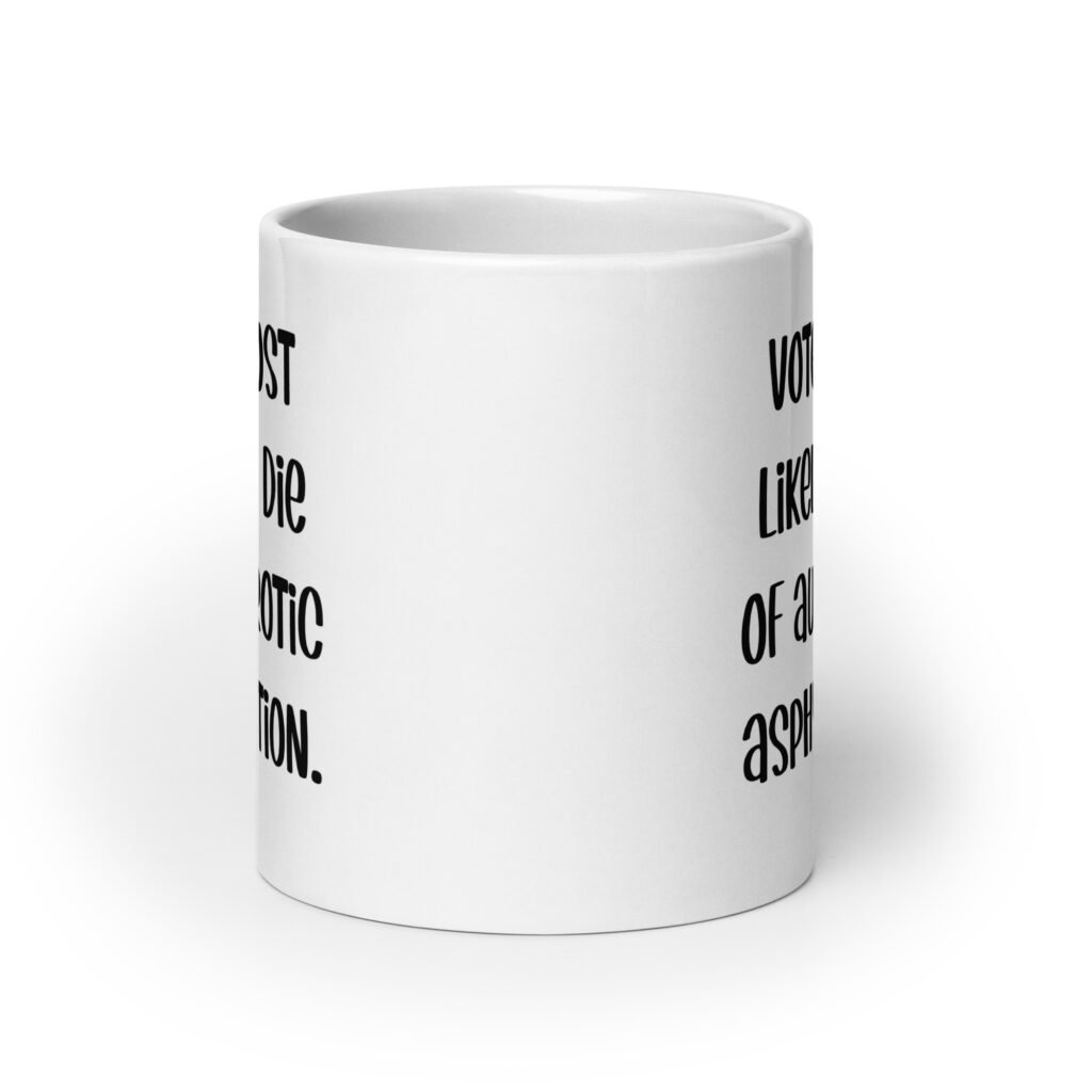 White ceramic mug with the text 'Voted most likely to die of autoerotic asphyxiation.' printed on both sides.