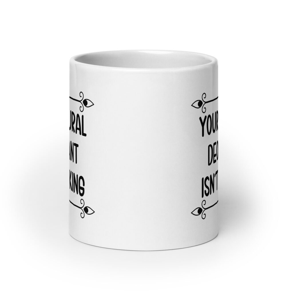 White ceramic mug with the text 'Your natural deodorant isn't working' printed on both sides