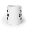 White ceramic coffee mug with the text 'Today I am going to give it my some.' printed on both sides.