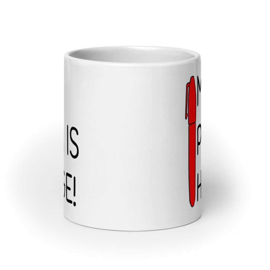 White ceramic coffee mug with an image of a big red pen and the words 'My pen is huge' printed on both sides. The words Pen and is are close together so that at first glance it appears that it says penis instead of pen is.
