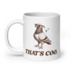 White ceramic mug with an image of a pigeon and the words 'That's coo.' printed on both sides.