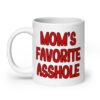 White ceramic mug with the text 'Mom's favorite asshole' printed in red on both sides of the mug.