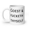 White ceramic mug with the text 'Goest & fucketh thyself' printed on both sides.