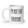 White ceramic coffee mug with the text 'I'm not for everyone' printed on both sides.