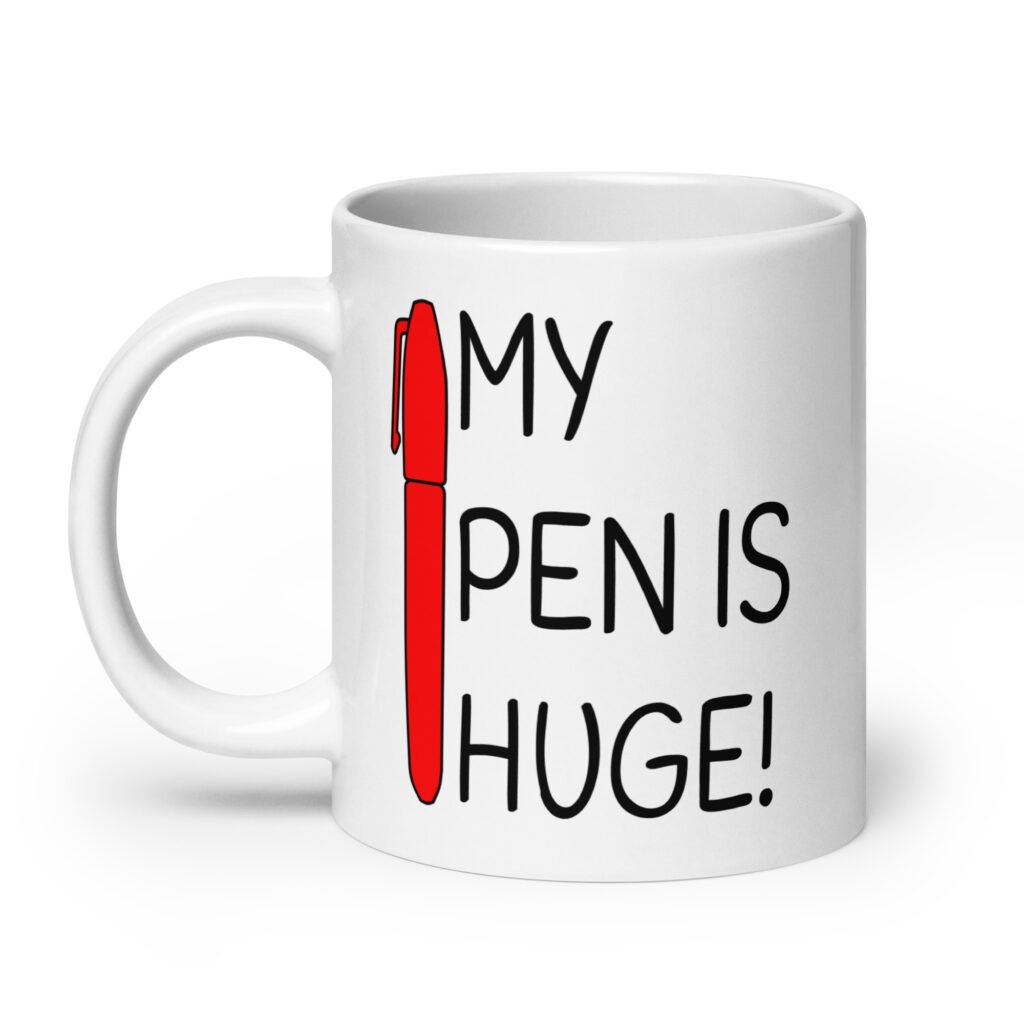 White ceramic coffee mug with an image of a big red pen and the words 'My pen is huge' printed on both sides. The words Pen and is are close together so that at first glance it appears that it says penis instead of pen is.