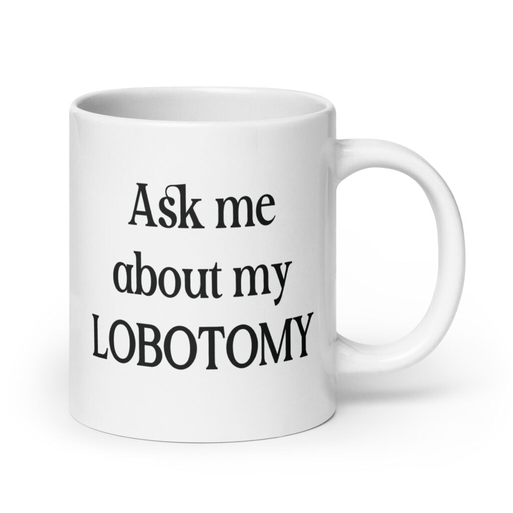 White ceramic mug with the text 'Ask me about my lobotomy' printed on both sides.